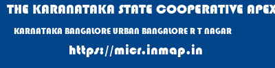 THE KARANATAKA STATE COOPERATIVE APEX BANK LIMITED  KARNATAKA BANGALORE URBAN BANGALORE R T NAGAR  micr code
